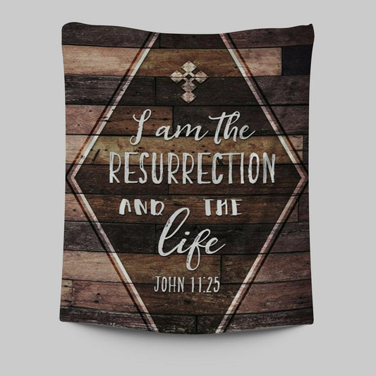 I Am The Resurrection And The Life John 1125 Tapestry Wall Art - Christian Tapestries Prints - Religious Wall Decor
