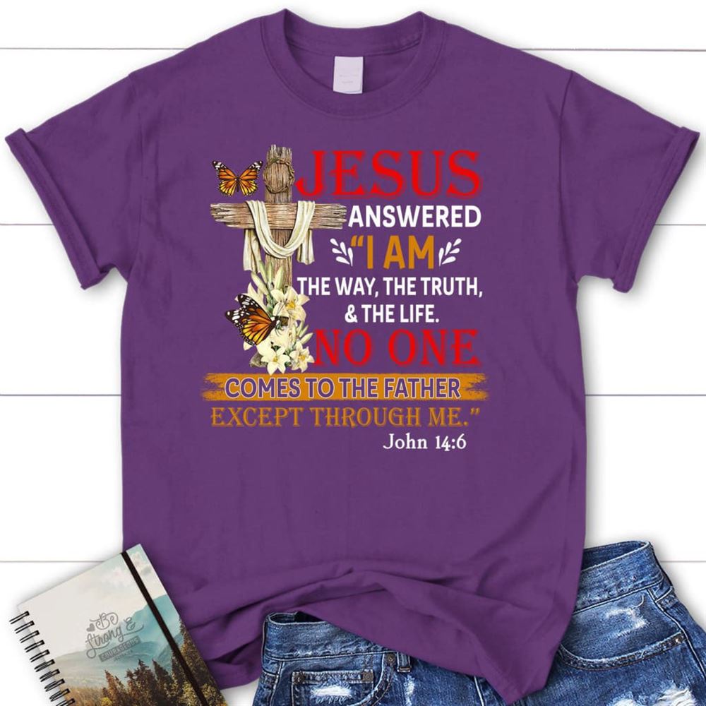 I Am The Way The Truth And The Life T Shirt, Blessed T Shirt, Bible T shirt, T shirt Women