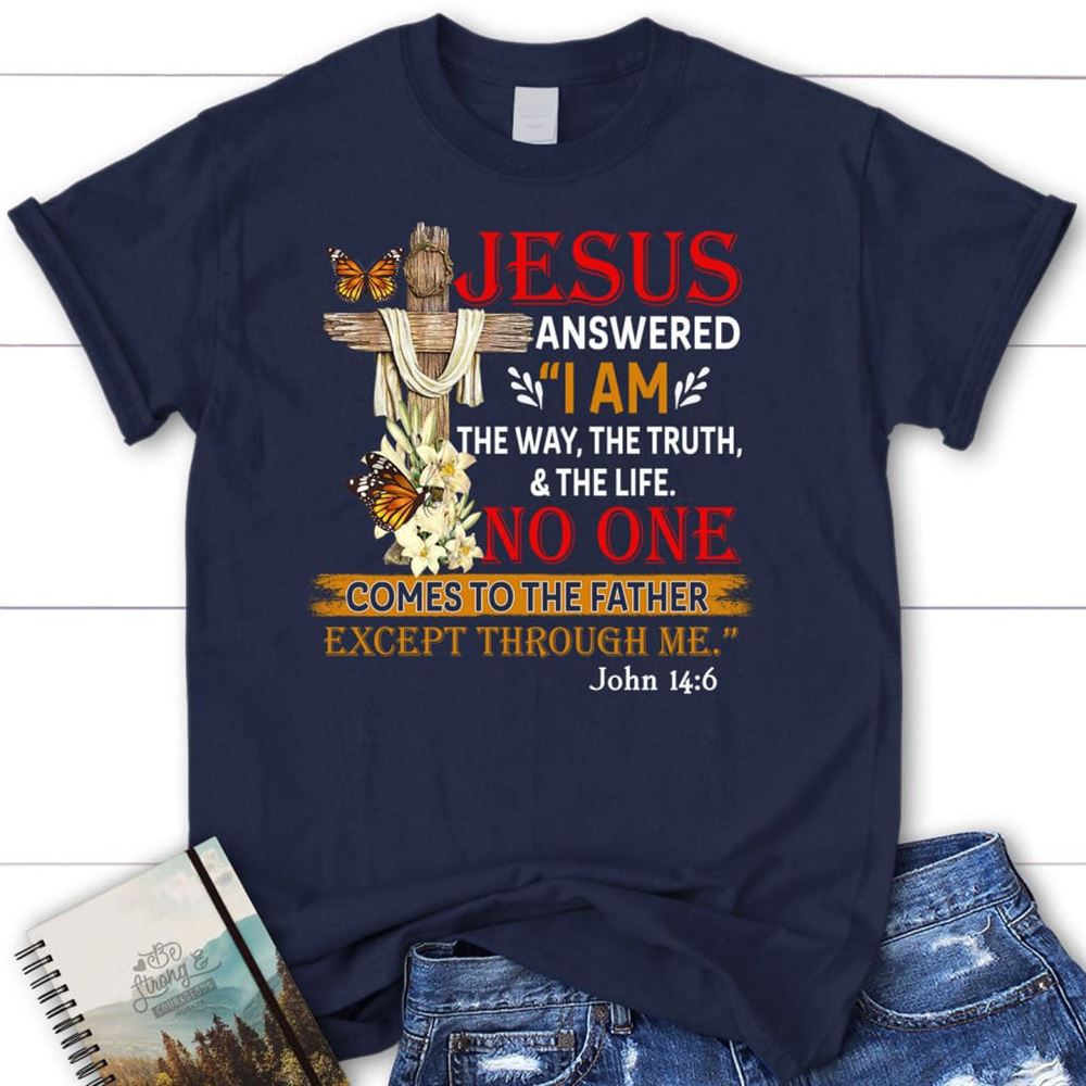 I Am The Way The Truth And The Life T Shirt, Blessed T Shirt, Bible T shirt, T shirt Women