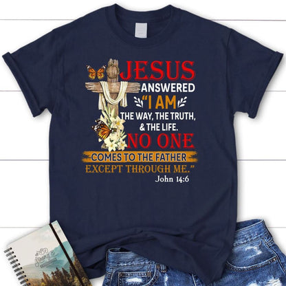 I Am The Way The Truth And The Life T Shirt, Blessed T Shirt, Bible T shirt, T shirt Women