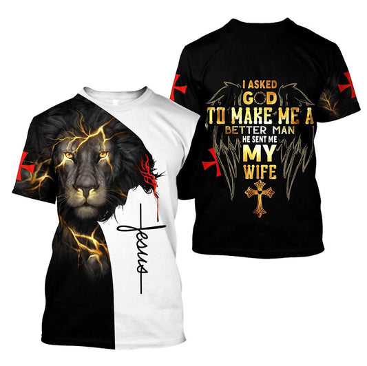I Asked God To Make Me A Better Man He Sent Me My Wife Jesus All Over Print 3D T-Shirt, Gift For Christian, Jesus Shirt