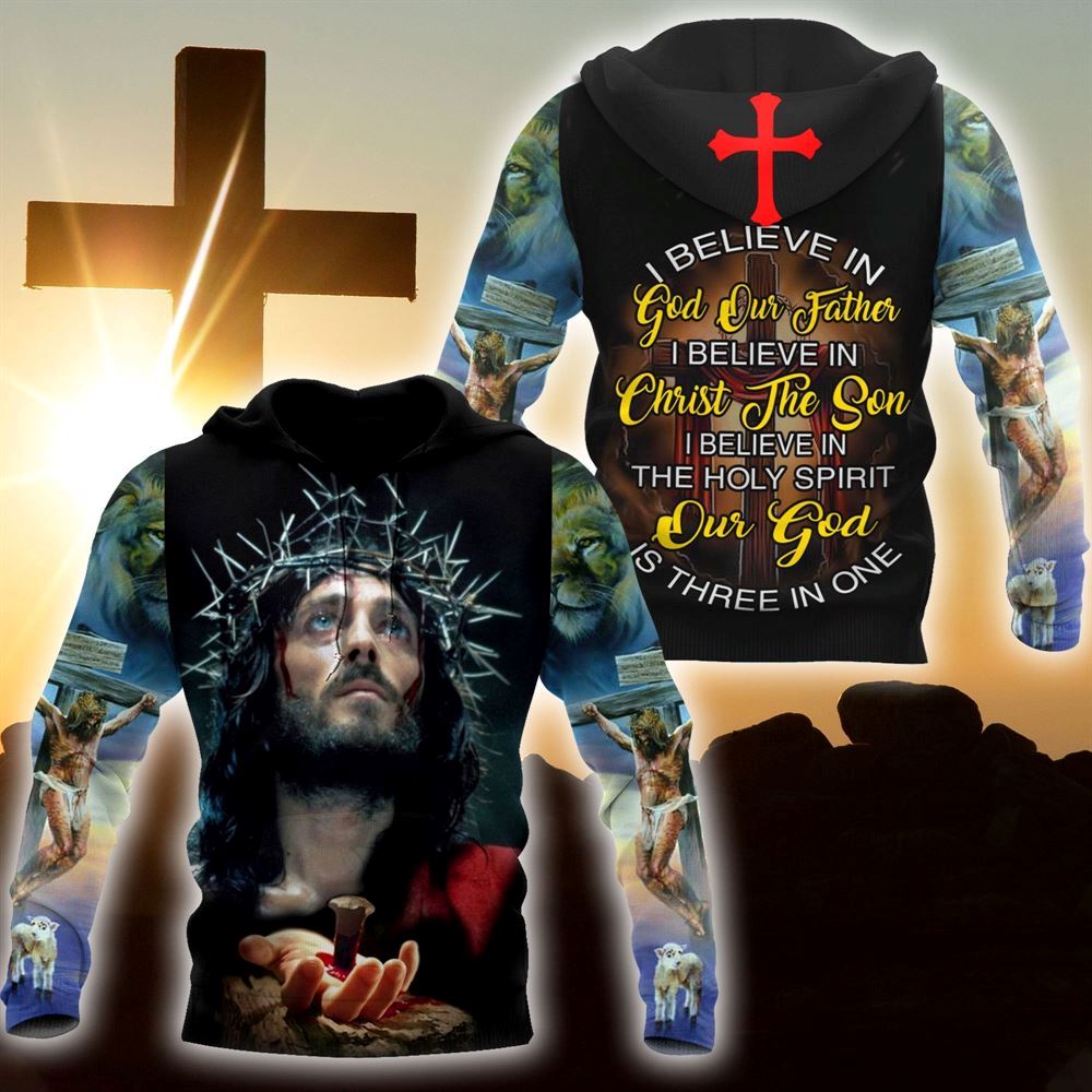 I Believe In God Our Father God 3D Hoodie For Man And Women, Jesus Printed 3D Hoodie
