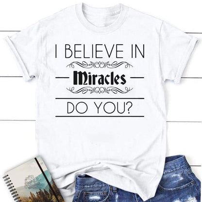 I Believe In Miracles Christian T Shirt, Blessed T Shirt, Bible T shirt, T shirt Women