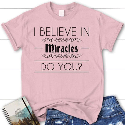 I Believe In Miracles Christian T Shirt, Blessed T Shirt, Bible T shirt, T shirt Women