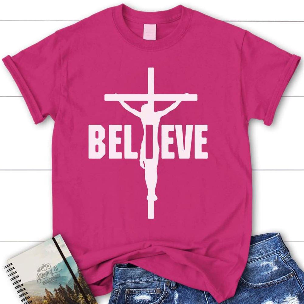 I Believe, Jesus On The Cross, Christian T Shirt, Blessed T Shirt, Bible T shirt, T shirt Women
