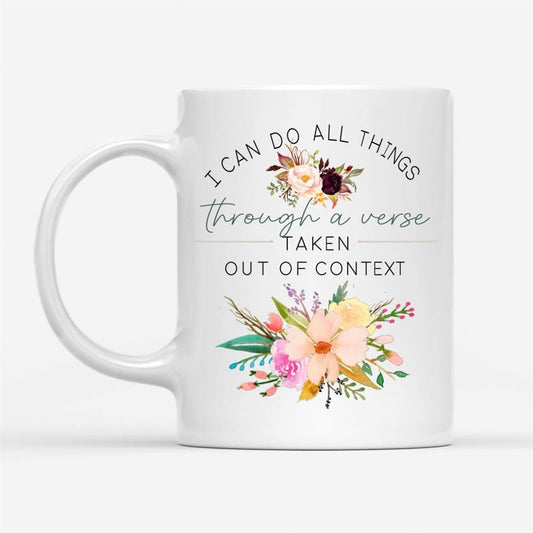 I Can Do All Things Through A Verse Taken Out Of Context Christian Coffee Mug, Christian Mug, Bible Mug, Faith Gift, Encouragement Gift