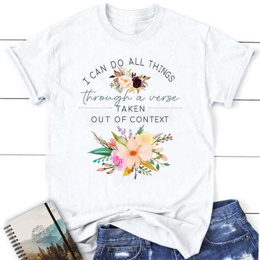 I Can Do All Things Through A Verse Taken Out Of Context Christian T Shirt, Blessed T Shirt, Bible T shirt, T shirt Women