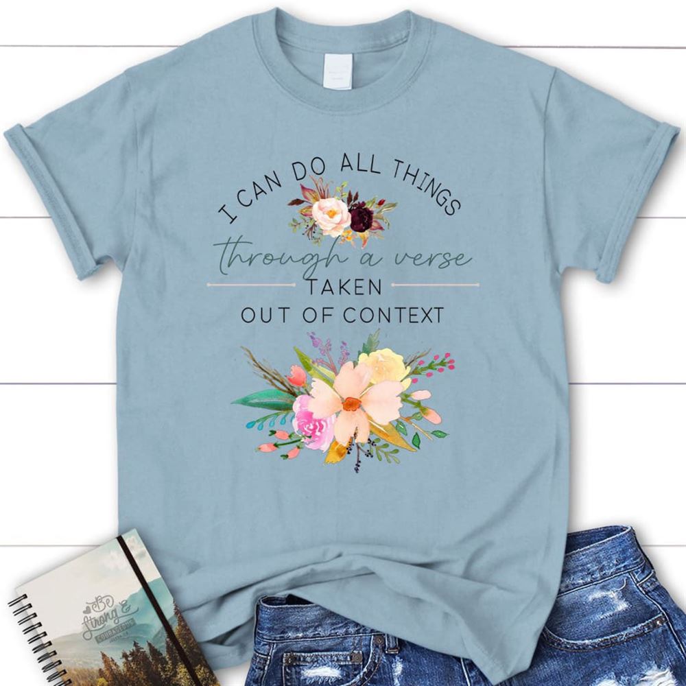 I Can Do All Things Through A Verse Taken Out Of Context Christian T Shirt, Blessed T Shirt, Bible T shirt, T shirt Women