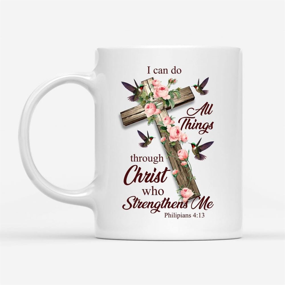 I Can Do All Things Through Christ, Cross With Flowers, Coffee Mug, Christian Mug, Bible Mug, Faith Gift, Encouragement Gift