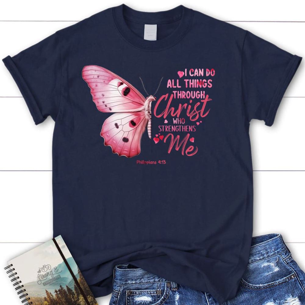 I Can Do All Things Through Christ Philippians 413 Butterfly T Shirt, Blessed T Shirt, Bible T shirt, T shirt Women