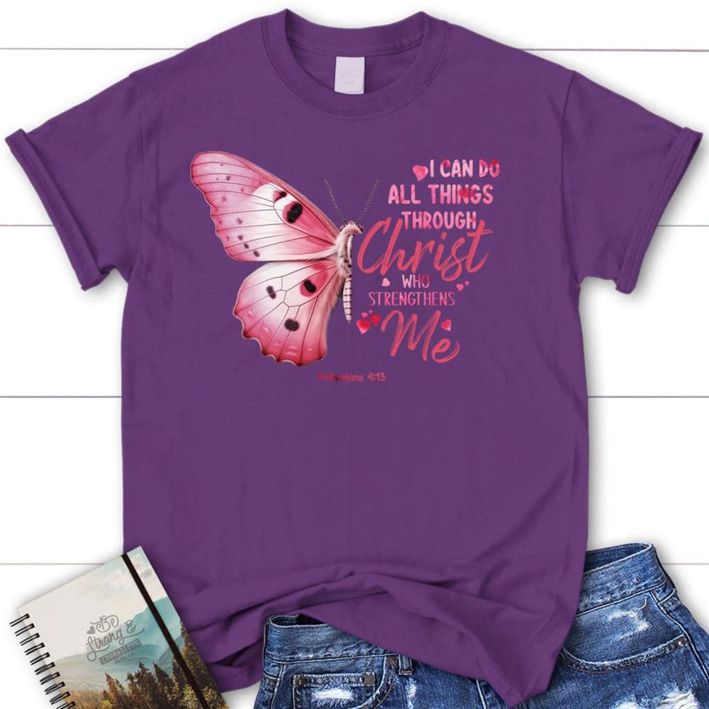 I Can Do All Things Through Christ Philippians 413 Butterfly T Shirt, Blessed T Shirt, Bible T shirt, T shirt Women