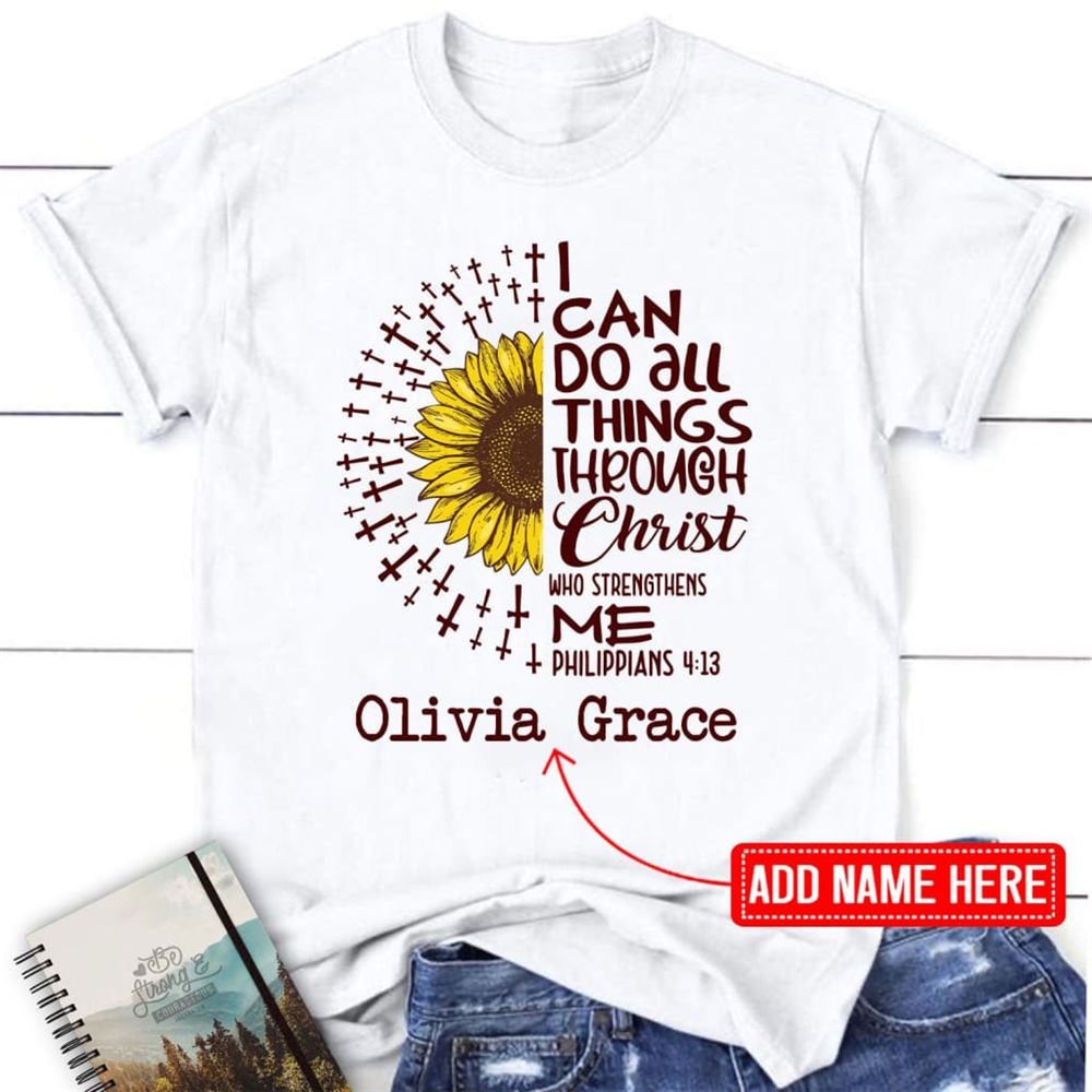 I Can Do All Things Through Christ Philippians 413 Personalized Christian T Shirt, Blessed T Shirt, Bible T shirt, T shirt Women