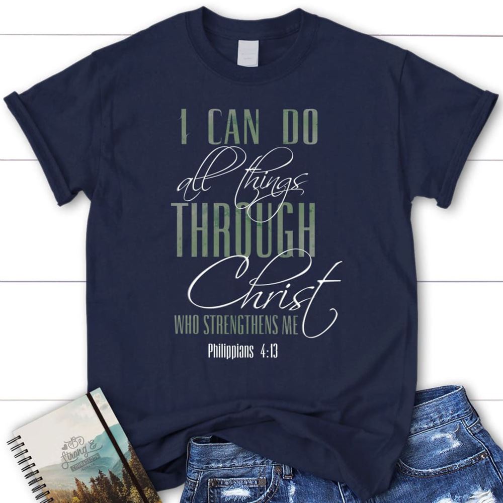 I Can Do All Things Through Christ T Shirt, Blessed T Shirt, Bible T shirt, T shirt Women