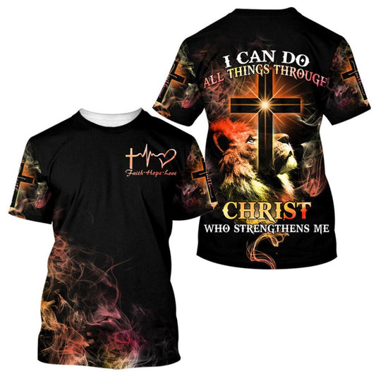 I Can Do All Things Through Christ Who Strengthens Me All Over Print 3D T-Shirt, Gift For Christian, Jesus Shirt