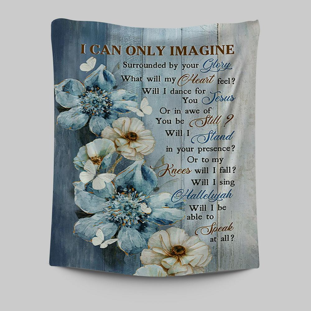 I Can Only Imagine Blue Flower White Butterfly Tapestry Wall Art - Bible Verse Tapestry Art - Inspirational Art -  Christian Indoor Wall Tapestries