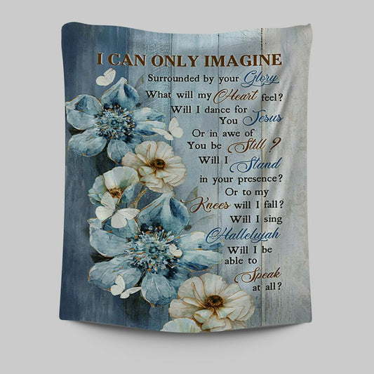 I Can Only Imagine Blue Flower White Butterfly Tapestry Wall Art - Bible Verse Tapestry Art - Inspirational Art -  Christian Indoor Wall Tapestries