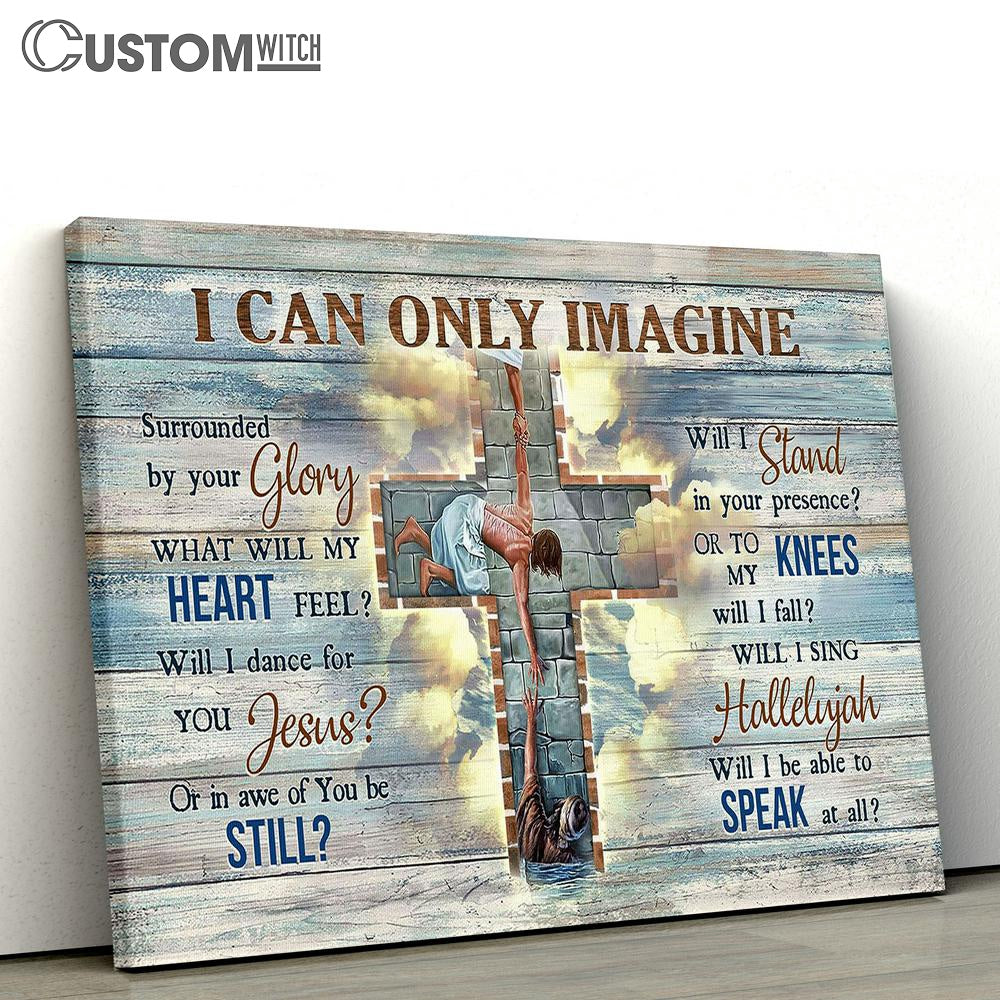 I Can Only Imagine Cross Christ The Redeemer Christian Song Canvas Wall Art - Bible Verse Canvas - Religious Prints