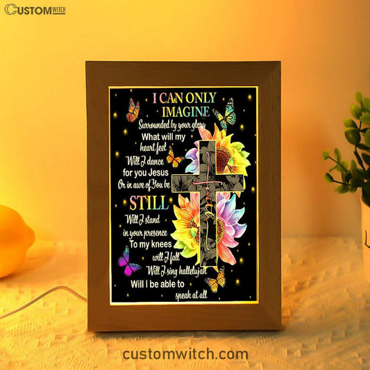 I Can Only Imagine Cross Sunflower Frame Lamp Art - Christian Art Decor - Religious Gifts Night Light