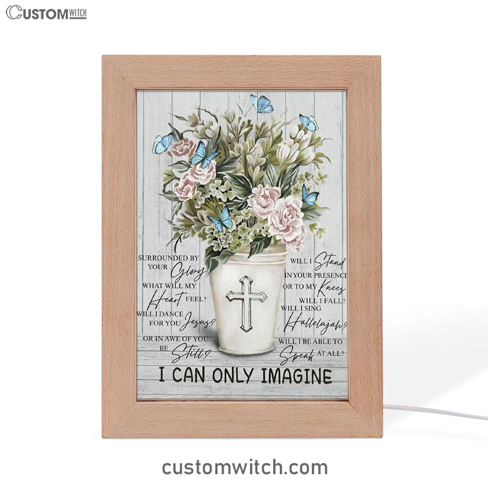 I Can Only Imagine Flower Cross Butterfly Frame Lamp Art - Christian Art Decor - Religious Gifts Night Light