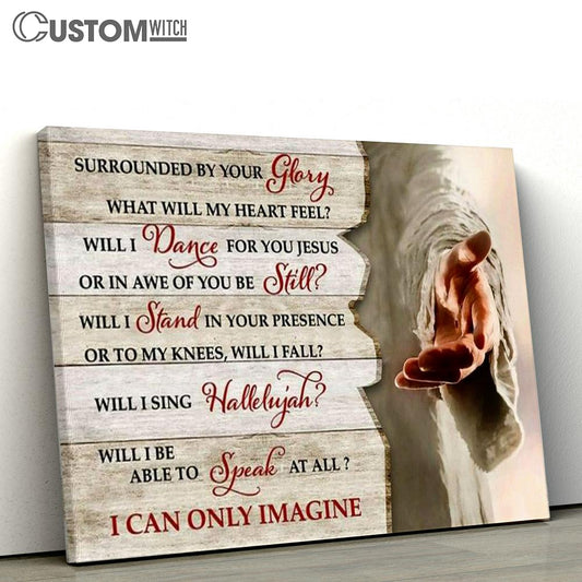 I Can Only Imagine Jesus Hands Canvas Poster