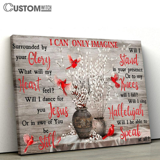 I Can Only Imagine Surrounded By Your Glory Cardinals Large Canvas Art - Christian Wall Art Home Decor - Religious Canvas Prints