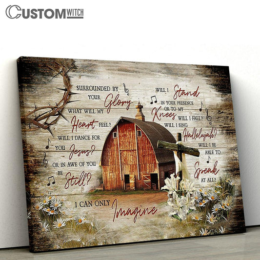 I Can Only Imagine Wooden House On Farm Lily Canvas Prints - Religious Canvas Art - Christian Home Decor