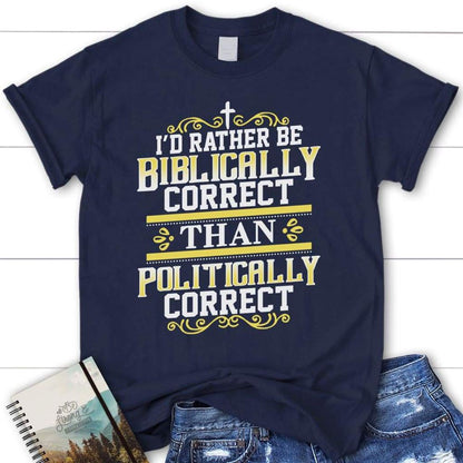 I'D Rather Be Biblically Correct Than Politically Correct Christian T Shirt, Blessed T Shirt, Bible T shirt, T shirt Women