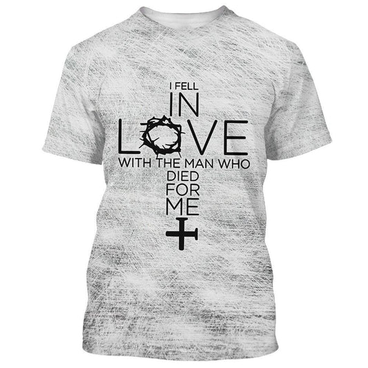 I Fell In Love With The Man Who Died For Me Cross All Over Print 3D T-Shirt, Gift For Christian, Jesus Shirt