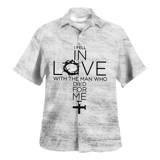 I Fell In Love With The Man Who Died For Me Faith Hawaiian Shirt For Men, Christian Hawaiian Shirt, Gift For Christian