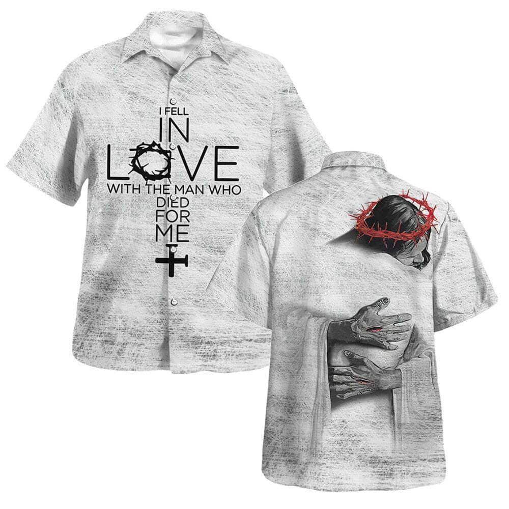 I Fell In Love With The Man Who Died For Me Faith Hawaiian Shirt For Men, Christian Hawaiian Shirt, Gift For Christian