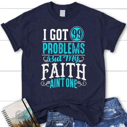 I Got 99 Problems But My Faith Ain'T One Christian T Shirt, Blessed T Shirt, Bible T shirt, T shirt Women
