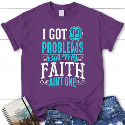 I Got 99 Problems But My Faith Ain'T One Christian T Shirt, Blessed T Shirt, Bible T shirt, T shirt Women