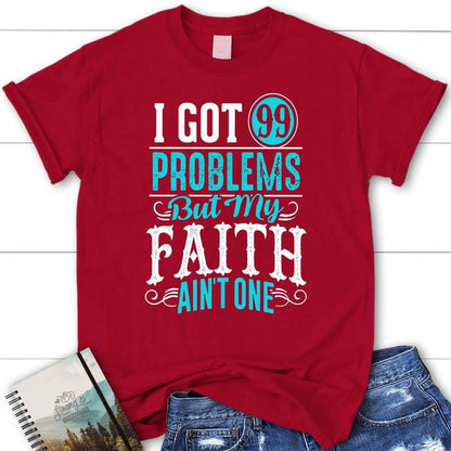 I Got 99 Problems But My Faith Ain'T One Christian T Shirt, Blessed T Shirt, Bible T shirt, T shirt Women