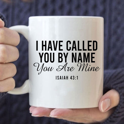 I Have Called You By Name You Are Mine Isaiah 431 Coffee Mug, Christian Mug, Bible Mug, Faith Gift, Encouragement Gift