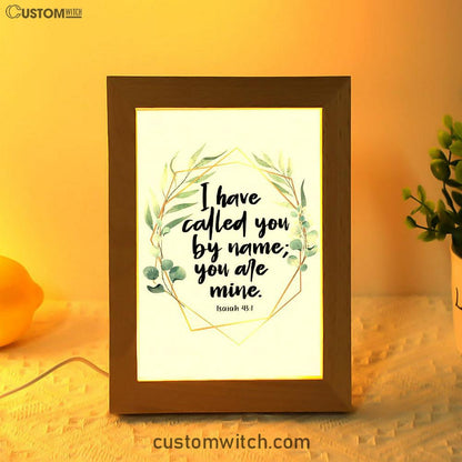 I Have Called You By Name You Are Mine Isaiah 431 Frame Lamp Art - Inspirational Frame Lamp Art - Christian Decor