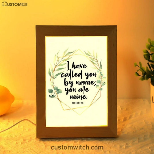 I Have Called You By Name You Are Mine Isaiah 431 Frame Lamp Art - Inspirational Frame Lamp Art - Christian Decor