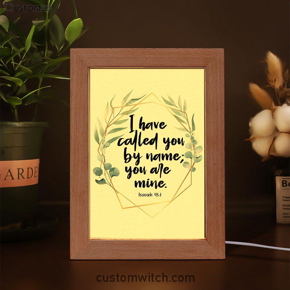 I Have Called You By Name You Are Mine Isaiah 431 Frame Lamp Art - Inspirational Frame Lamp Art - Christian Decor