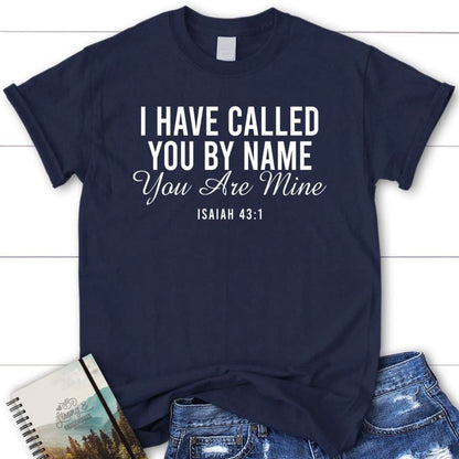 I Have Called You By Name You Are Mine Isaiah 431 T Shirt, Blessed T Shirt, Bible T shirt, T shirt Women