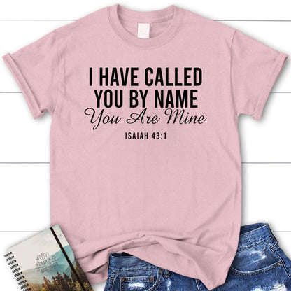 I Have Called You By Name You Are Mine Isaiah 431 T Shirt, Blessed T Shirt, Bible T shirt, T shirt Women