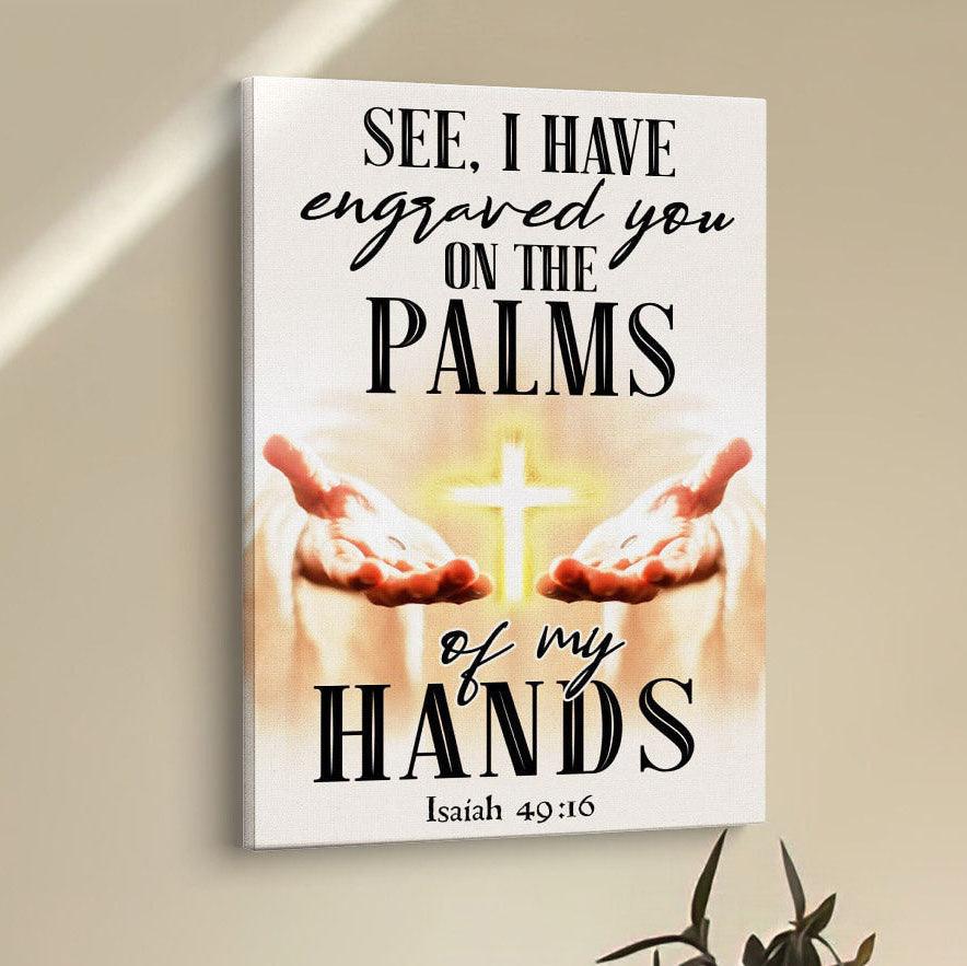 I Have Engraved You On The Palms Of My Hands Isaiah 4916 Canvas Prints - Bible Verse Wall Decor - Scripture Wall Art