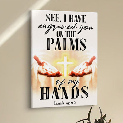 I Have Engraved You On The Palms Of My Hands Isaiah 4916 Canvas Prints - Bible Verse Wall Decor - Scripture Wall Art