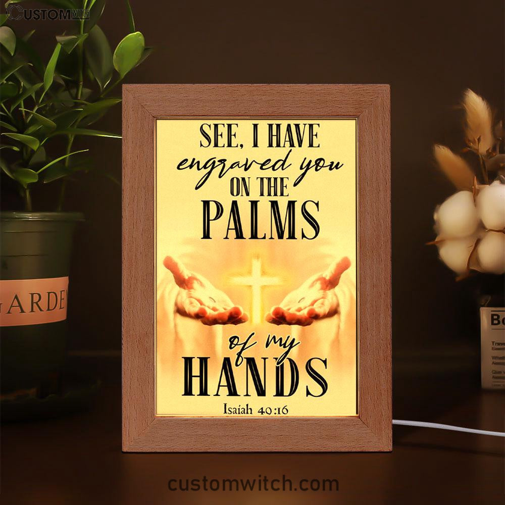 I Have Engraved You On The Palms Of My Hands Isaiah 4916 Frame Lamp Prints - Bible Verse Decor - Scripture Art