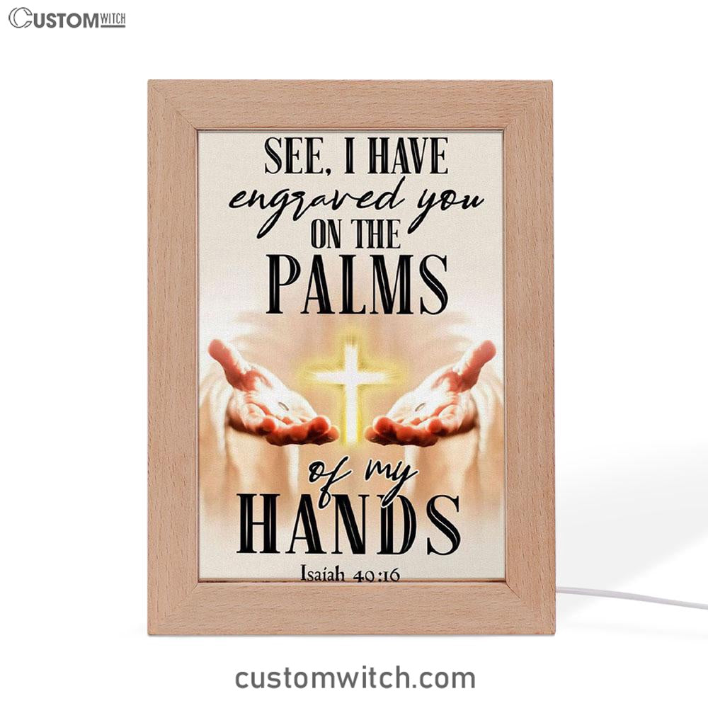 I Have Engraved You On The Palms Of My Hands Isaiah 4916 Frame Lamp Prints - Bible Verse Decor - Scripture Art