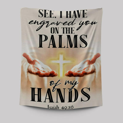 I Have Engraved You On The Palms Of My Hands Isaiah 4916 Tapestry Prints - Bible Verse Wall Decor - Scripture Wall Art