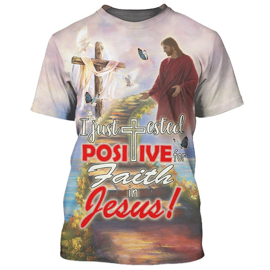 I Just Tested Positive For Faith In Jesus All Over Print 3D T-Shirt, Gift For Christian, Jesus Shirt