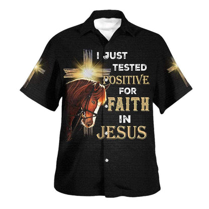 I Just Tested Positive For Faith In Jesus Horse Christian Cross Hawaiian Shirt For Men, Christian Hawaiian Shirt, Gift For Christian