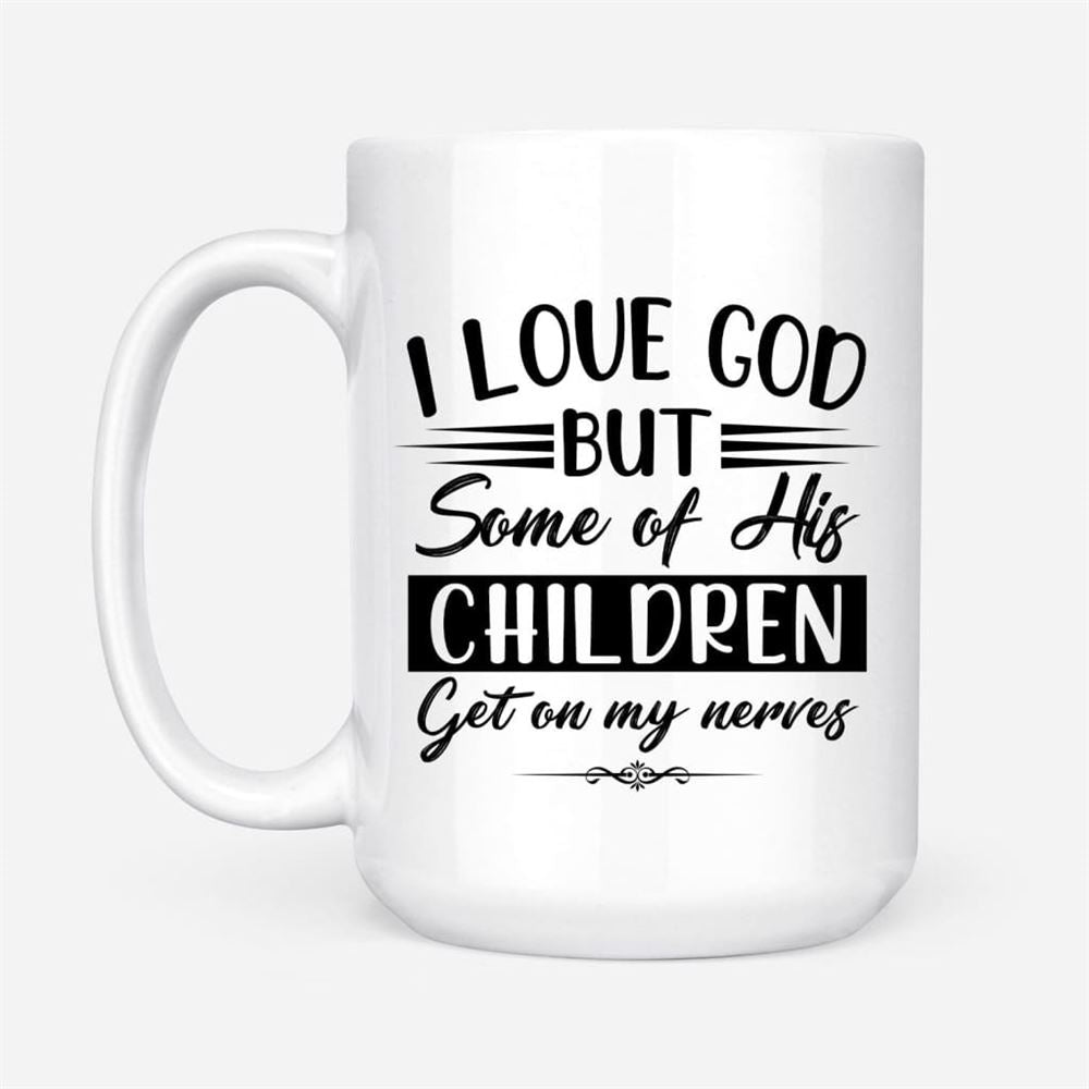 I Love God But Some Of His Children, Christian Coffee Mug, Christian Mug, Bible Mug, Faith Gift, Encouragement Gift