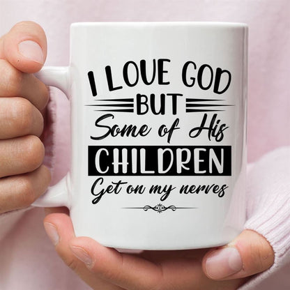 I Love God But Some Of His Children, Christian Coffee Mug, Christian Mug, Bible Mug, Faith Gift, Encouragement Gift