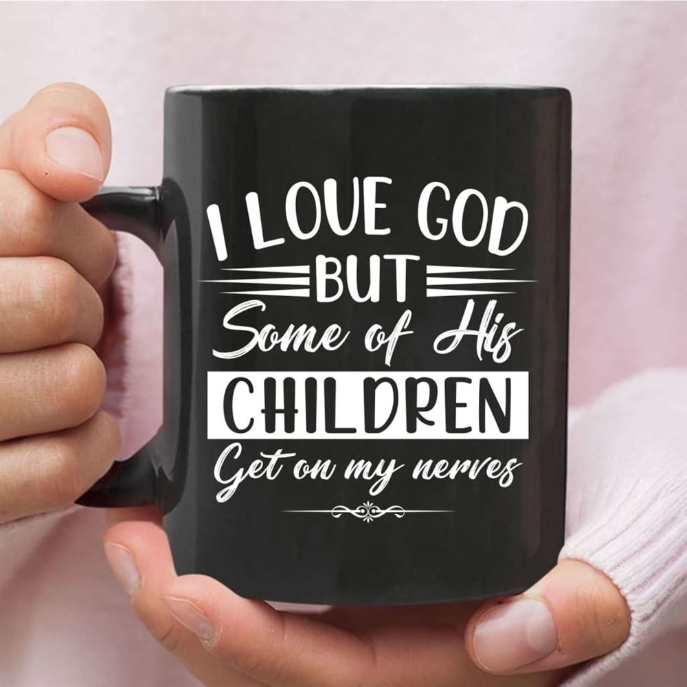 I Love God But Some Of His Children, Christian Coffee Mug, Christian Mug, Bible Mug, Faith Gift, Encouragement Gift