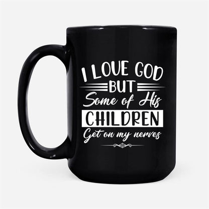 I Love God But Some Of His Children, Christian Coffee Mug, Christian Mug, Bible Mug, Faith Gift, Encouragement Gift